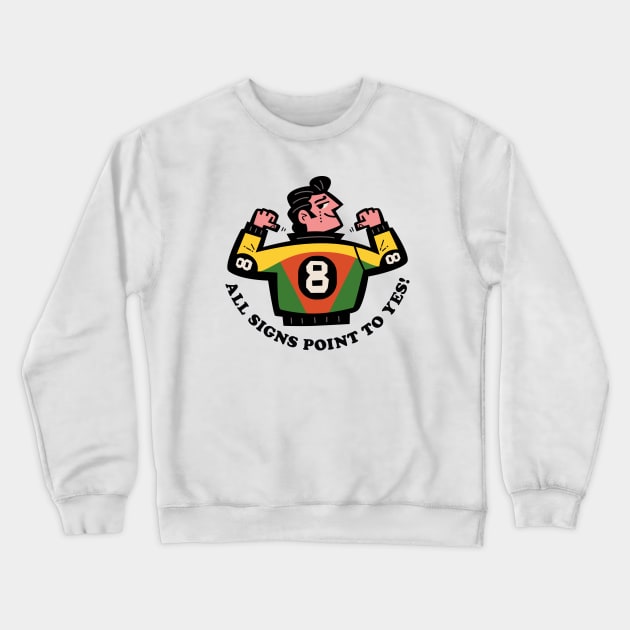 8 Ball: All Signs Point To Yes! Crewneck Sweatshirt by Jon Kelly Green Shop